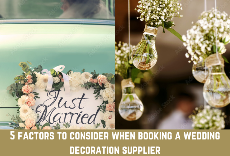 5 factors to consider when booking a wedding decoration supplier